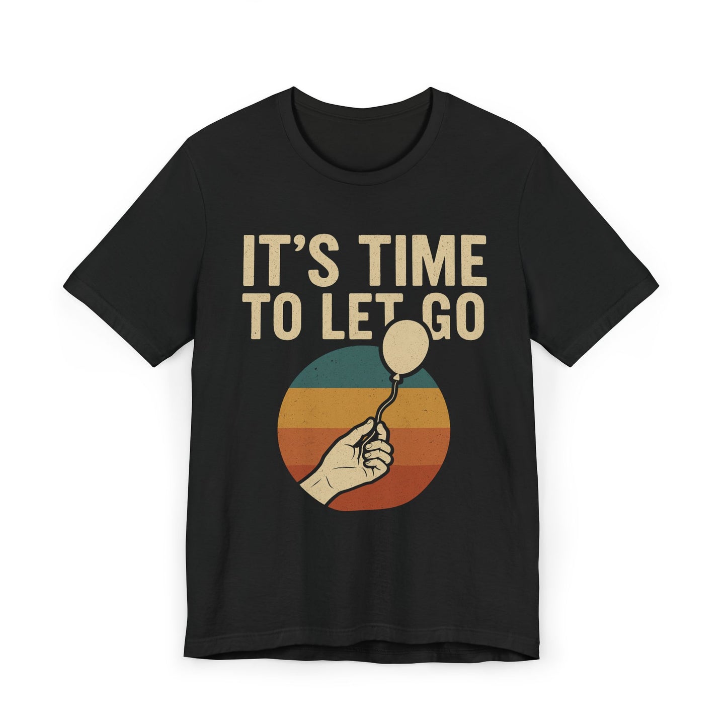 It's Time to Let Go Inspirational T-Shirt, Relaxed Fit Tee, Motivational Apparel, Gift for Friends, Casual Wear, Mindfulness Shirt
