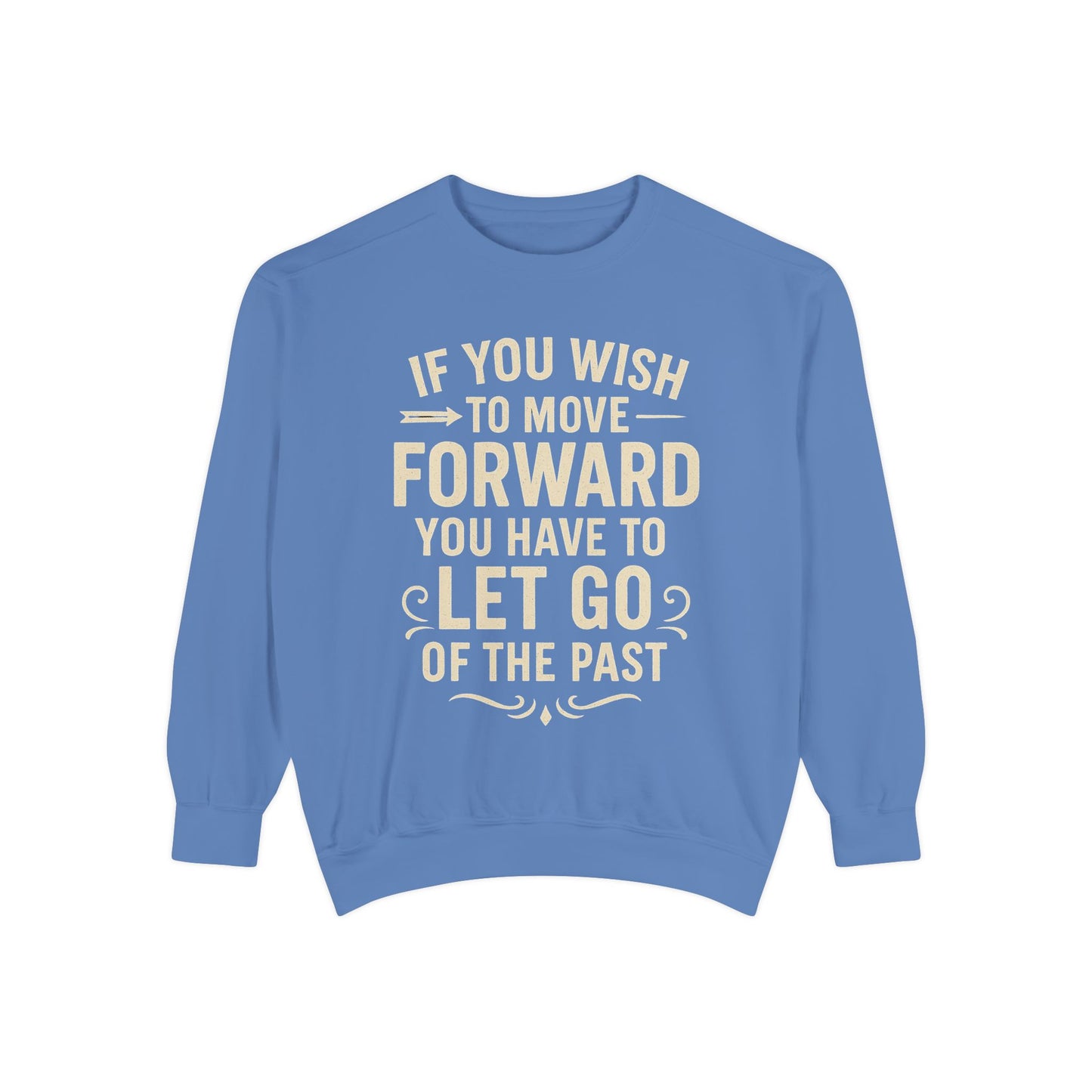 Inspirational Sweatshirt - Let Go of the Past, Motivational Gift for Her, Cozy Apparel, Self-Care Fashion, Casual Outfit. Cozy Sweater,