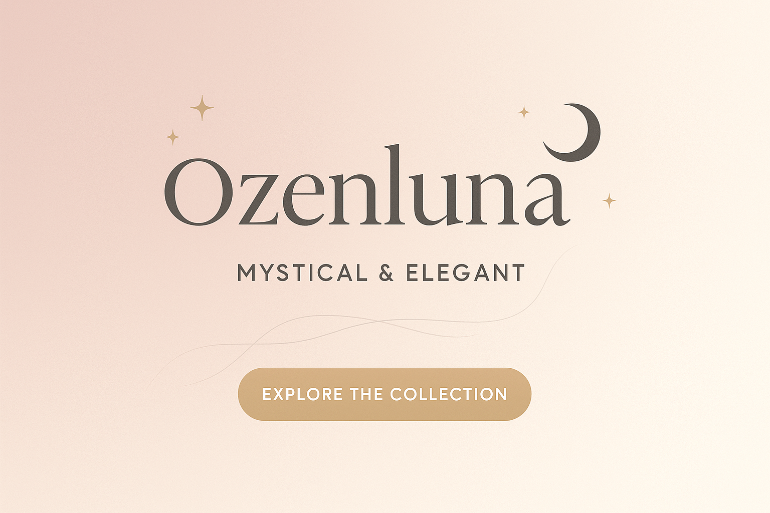 Background: soft gradient or minimal pastel (like blush pink → cream, or navy → lavender)
Font pairing:
“Ozenluna” → elegant serif (like Playfair Display or Cinzel)
Tagline → clean sans-serif (like Montserrat or Poppins)
Accent elements: small sparkles, crescent moon, or subtle line art to fit your brand vibe
Button style: rounded rectangle, white or gold text (“Explore the Collection”)