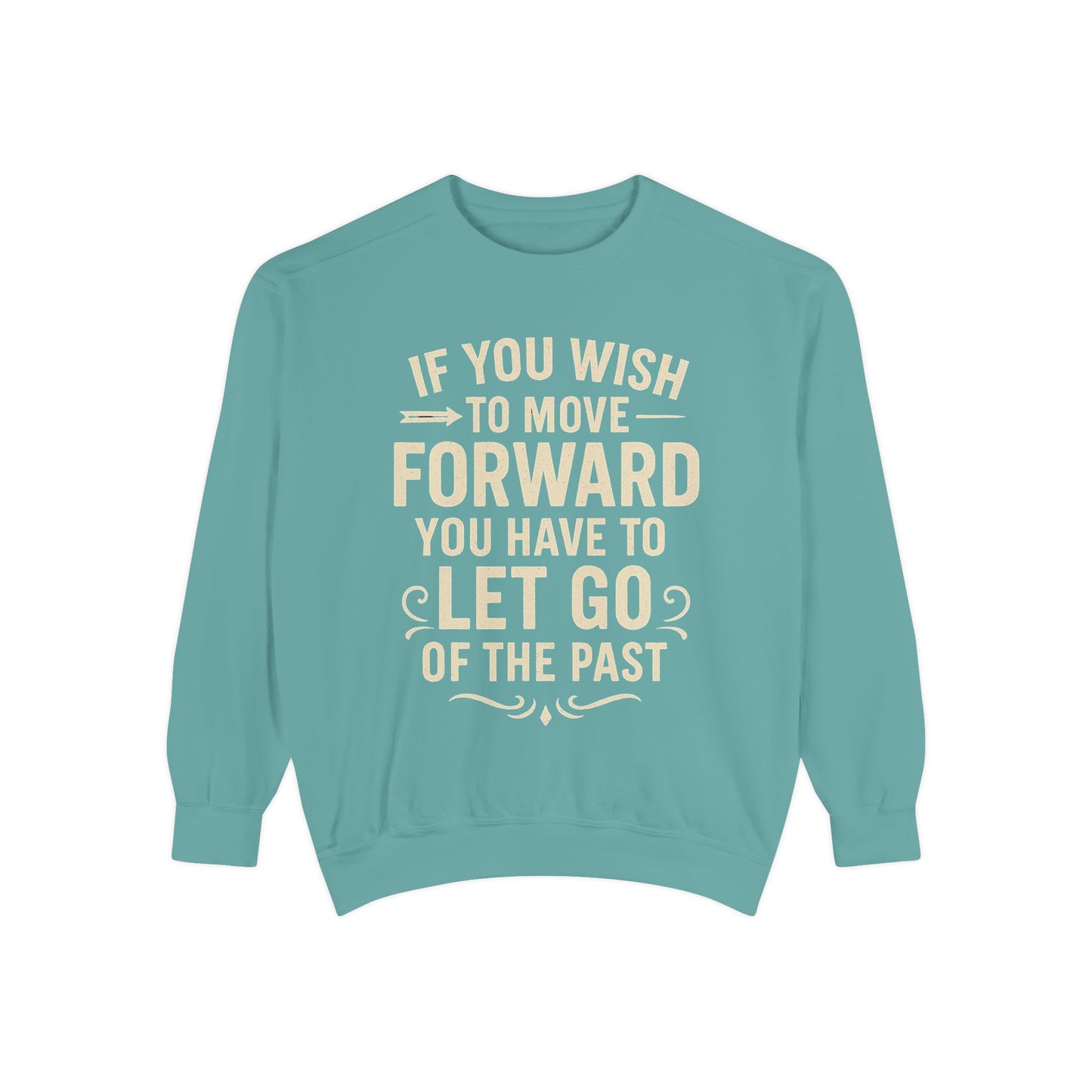 Inspirational Sweatshirt - Let Go of the Past, Motivational Gift for Her, Cozy Apparel, Self-Care Fashion, Casual Outfit. Cozy Sweater,