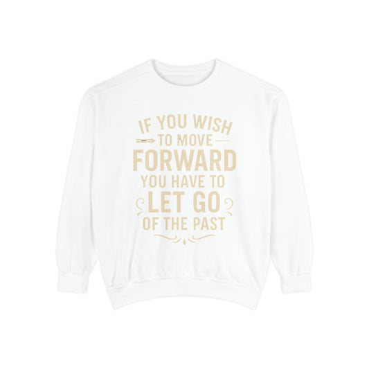 Inspirational Sweatshirt - Let Go of the Past, Motivational Gift for Her, Cozy Apparel, Self-Care Fashion, Casual Outfit. Cozy Sweater,
